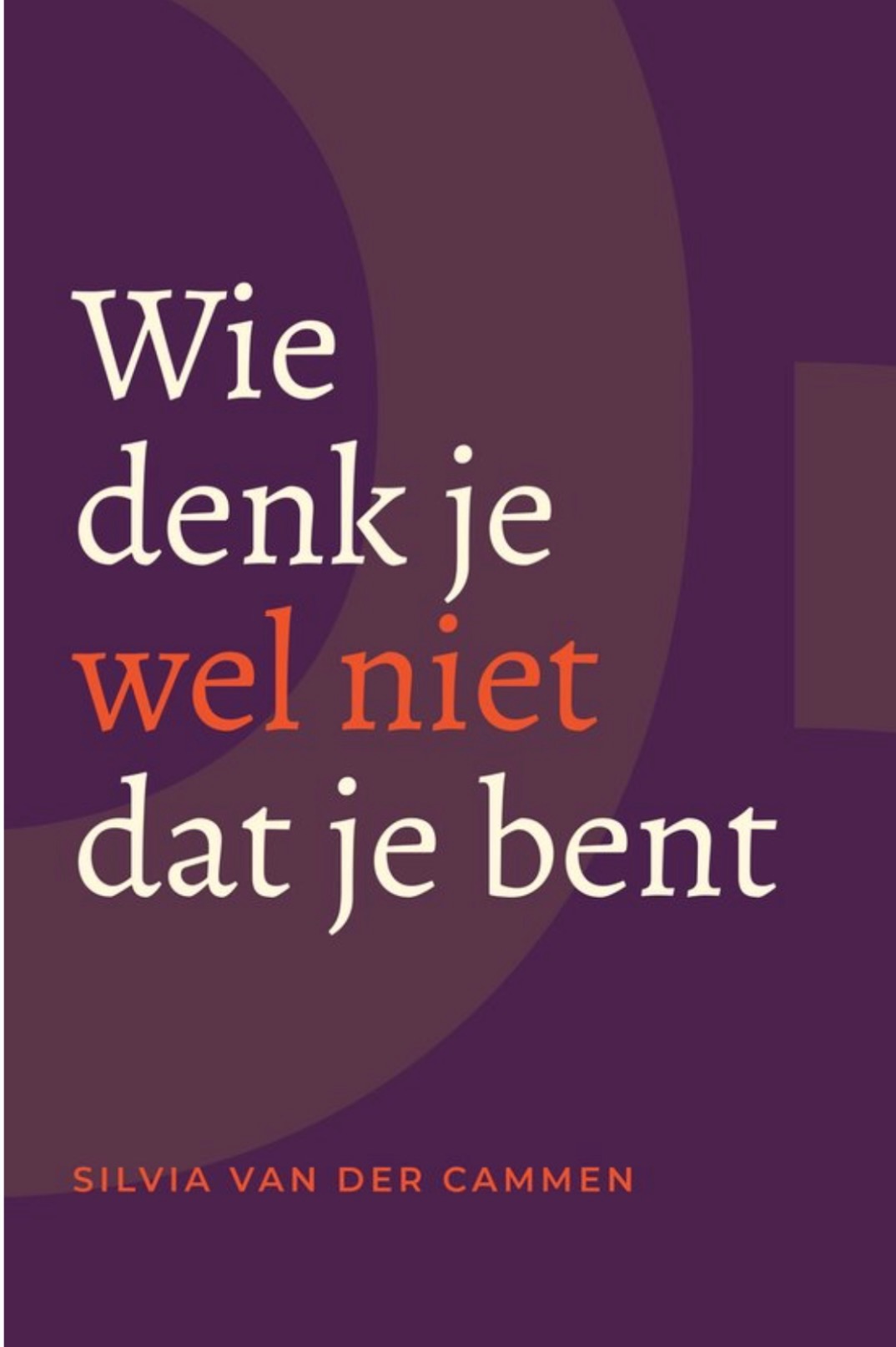 Wie denk je wel niet dat je bent by Silvia van der Cammen